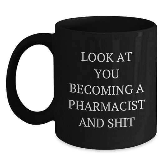 Funny Gifts from Friends and Family for the New Pharmacist, 'Look At You Becoming A Pharmacist And Shit' Black Coffee Mug for Graduation - Main