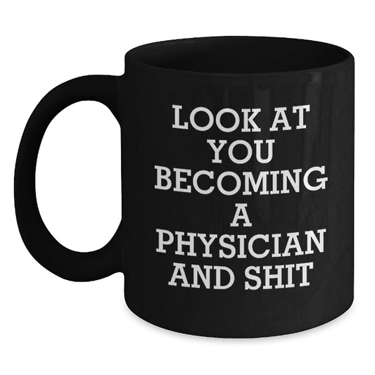 Funny Motivational Gifts for Physicians, Physician Mug for Birthday, Black Coffee Mug with Look At You Becoming A Physician And Shit Quote, Gifts from Family to Physician, Physician's Office Decor - Main