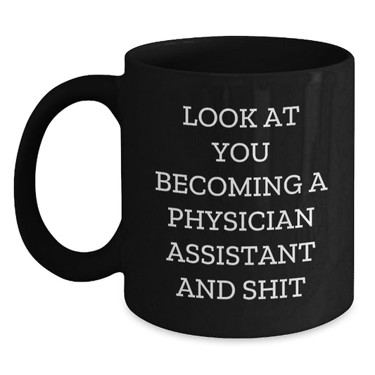 Funny Physician Assistant Graduation Gifts from Friends and Family - Look At You Becoming A PA and Shit Black Coffee Mug, 11oz or 15oz, Microwave and Dishwasher Safe - Main