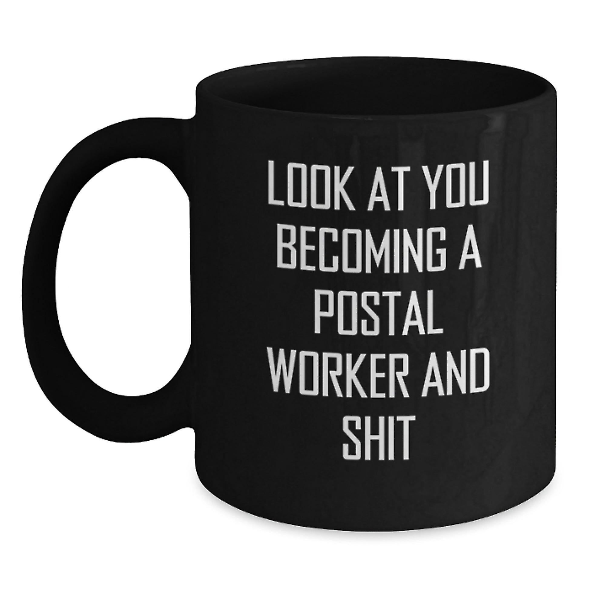 Funny Postal Worker Gifts for Men, Women, or Coworkers - Look At You Becoming A Postal Worker And Shit Black Coffee Mug, Perfect Graduation Unique Gifts from Family - Main
