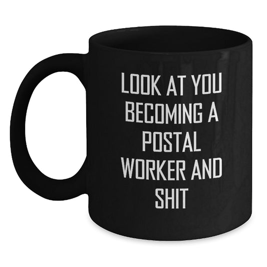 Funny Postal Worker Gifts for Men, Women, or Coworkers - Look At You Becoming A Postal Worker And Shit Black Coffee Mug, Perfect Graduation Unique Gifts from Family - Main