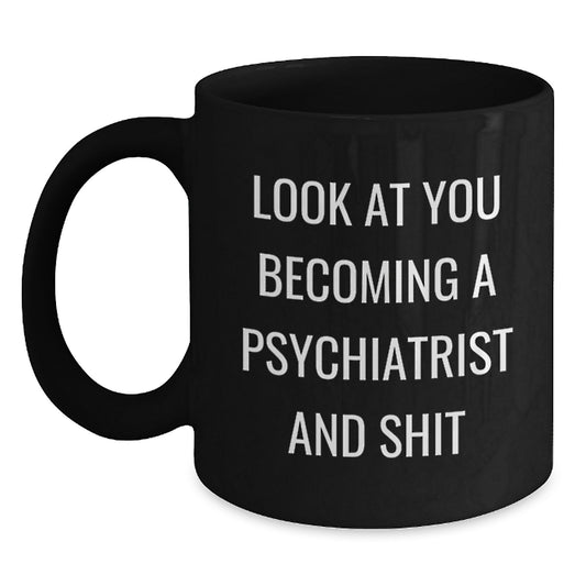 Funny Psychiatrist Gifts for Men and Women Black Coffee Mug - Look At You Becoming A 'Psychiatrist And Shit' Mother's Day Unique Gifts from Family Friends Coworkers - Main