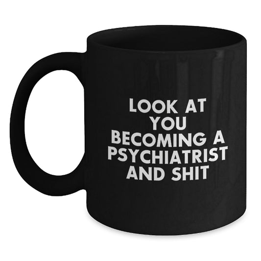 Funny Psychiatrist Gifts for Mom, Black Coffee Mug, 'Look At You Becoming A Psychiatrist And Shit' - Unique Gifts from Men to Women for Mother's Day - Main