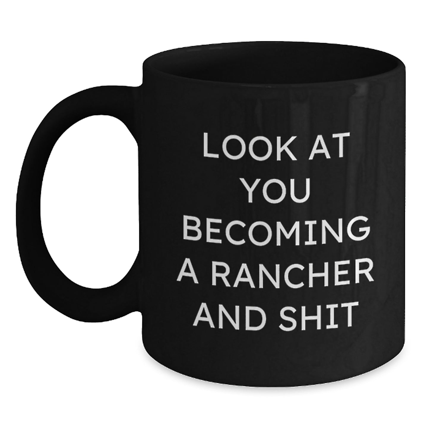 Funny Rancher Gifts, Black Coffee Mug for Ranchers, Look At You Becoming A Rancher And Shit, Mother's Day Unique Gifts from Husband to Wife - Main