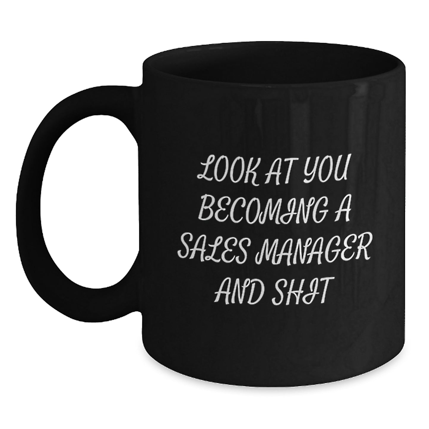 Funny Sales Manager Graduation Gifts from Friends and Family to Men and Women - 'Look At You Becoming A Sales Manager And Shit' Black Coffee Mug - Main