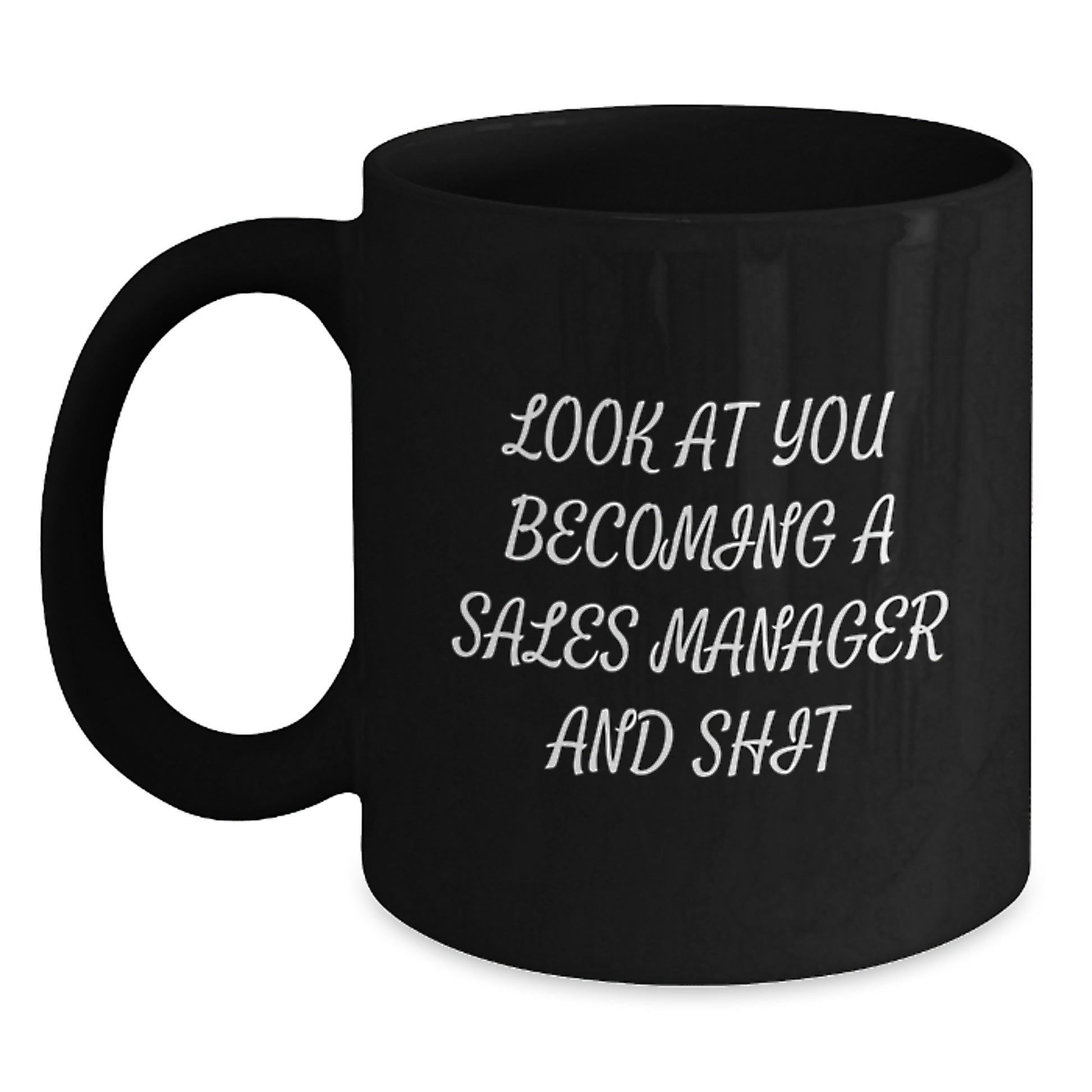 Funny Sales Manager Graduation Gifts from Friends and Family to Men and Women - 'Look At You Becoming A Sales Manager And Shit' Black Coffee Mug - Main