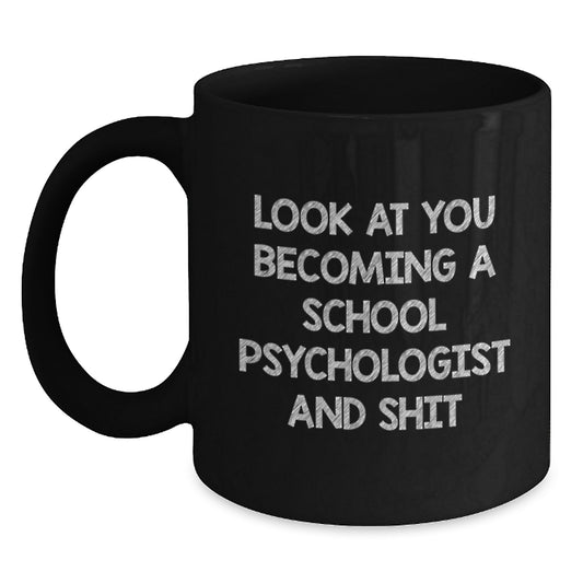 Funny School Psychologist Gifts, Graduation Unique Mugs for Men - Look At You 'Becoming A School Psychologist And Shit' Black Coffee Mug, Gifts from Family, Friends - Main
