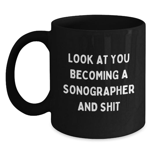 Funny Sonographer Gifts for Graduation from Friends - Black Coffee Mug - 'Look At You Becoming A Sonographer And Shit' - Main