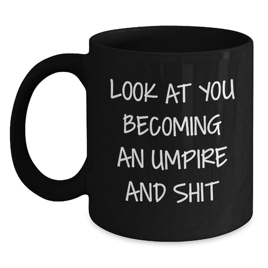 Funny Umpire Black Coffee Mug Gifts from Family to Umpire Friends - Look At You Becoming An Umpire And Shit, Umpire Gifts for Graduation - Main