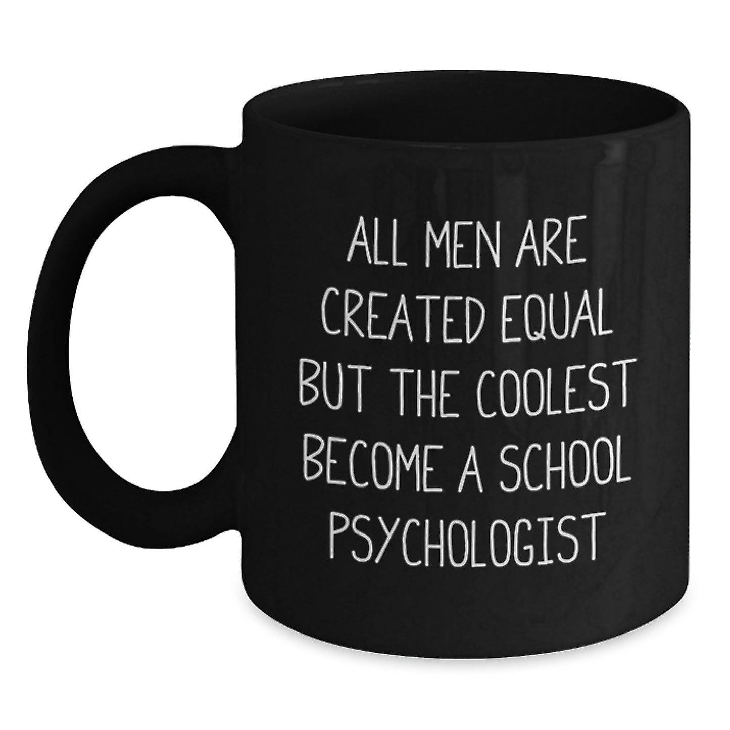 Funny School Psychologist Gifts for Him - Black Coffee Mug, 'All Men Are Created Equal But The Coolest Become A School Psychologist' Valentine's Unique Gifts from Friends - Main