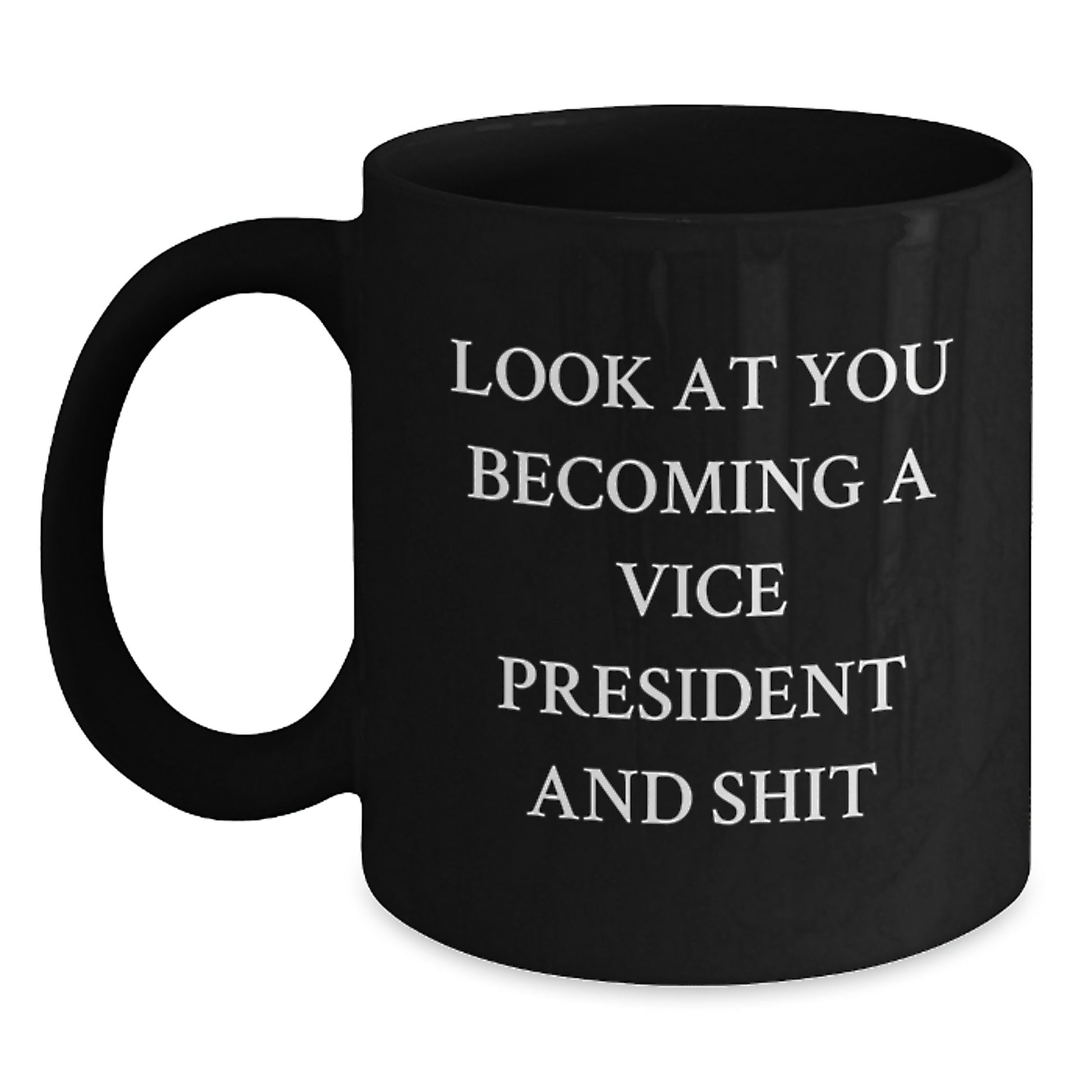 Funny Vice President Gifts - Look At You Becoming A Vice President And Shit Quote Black Coffee Mug Gifts from Friends for Vice President Birthday - Main