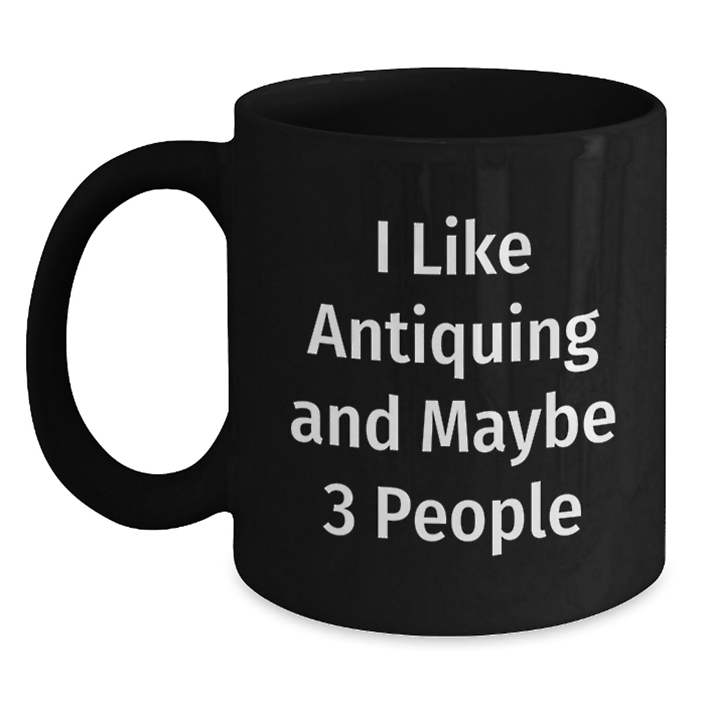 Funny Antiquing Gifts for Friends, Black Coffee Mugs with 'I Like Antiquing And Maybe 3 People' Quote, Gift from Friends for Christmas - Main