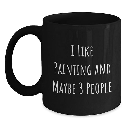 Funny Painting Gifts for Mom - I Like Painting And Maybe 3 People Black Ceramic Coffee Mug - Unique Mother's Day Unique Gift from Family - Main