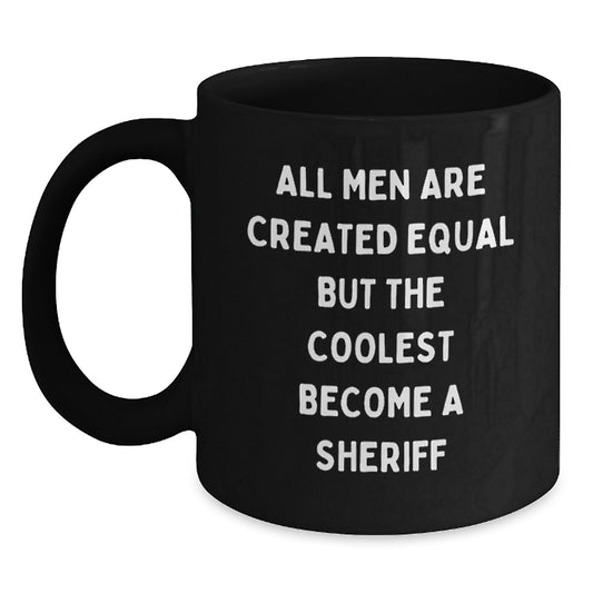 Funny Sheriff Gifts for Men, Inspirational Black Coffee Mug with Coolest Sheriff Quote, Perfect Mother's Day Unique Gifts from Men - Main