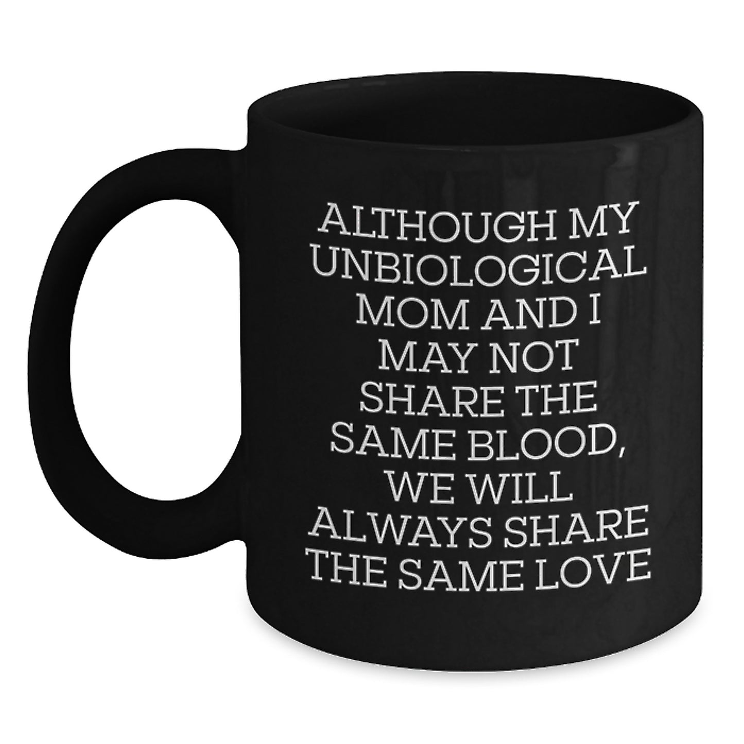 Funny Unbiological Mom Gifts for Graduation, Unique Black Coffee Mugs with Inspirational Quote, Gifts from Family to Unbiological Mom, Unbiological Mom Love Quote Mug - Main