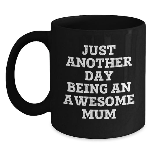 Funny Mum Gifts from Men, Women, Friends, Coworkers, Family for Mum Black Coffee Mug Just Another Day Being An Awesome Mum - Main