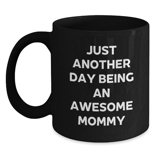 Mommy Gifts from Family - Just Another Day Being An Awesome Mommy Funny Graduation Unique Black Coffee Mugs - Main