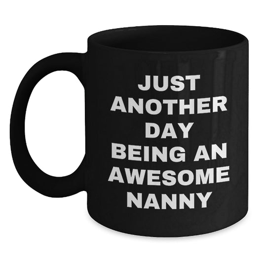 Funny Nanny Quotes Gifts from Family to Nanny Birthday Unique Gifts, Funny Black Coffee Mug, Just Another Day Being An Awesome Nanny - Main