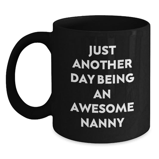 Cute Nanny Gifts from Friends, Just Another Day Being An Awesome Nanny Birthday Unique Gifts for Nanny Black Coffee Mugs - Main