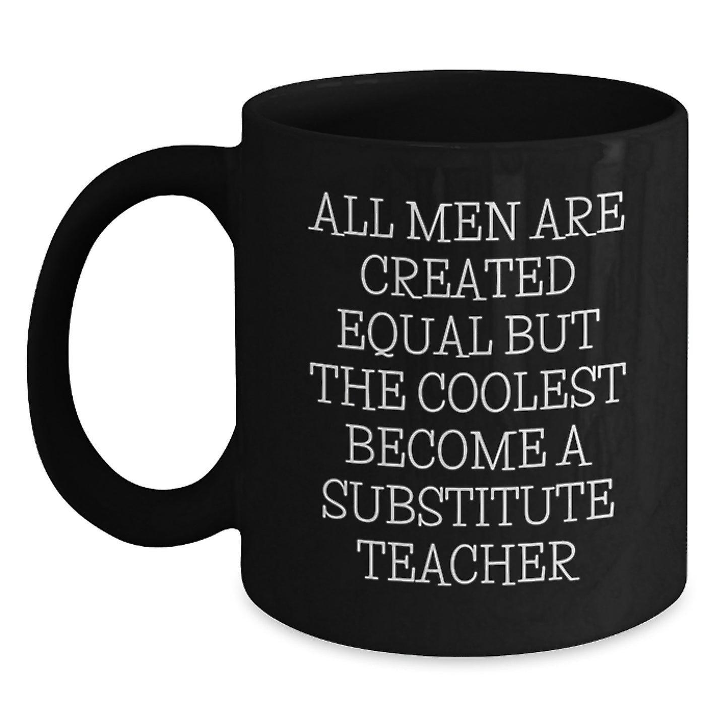 Funny Quote Gifts from Men for Substitute Teacher Unique Christmas Mugs - Black Ceramic Coffee Mug with 11oz or 15oz Capacity - Inspirational Teacher Mug - Main