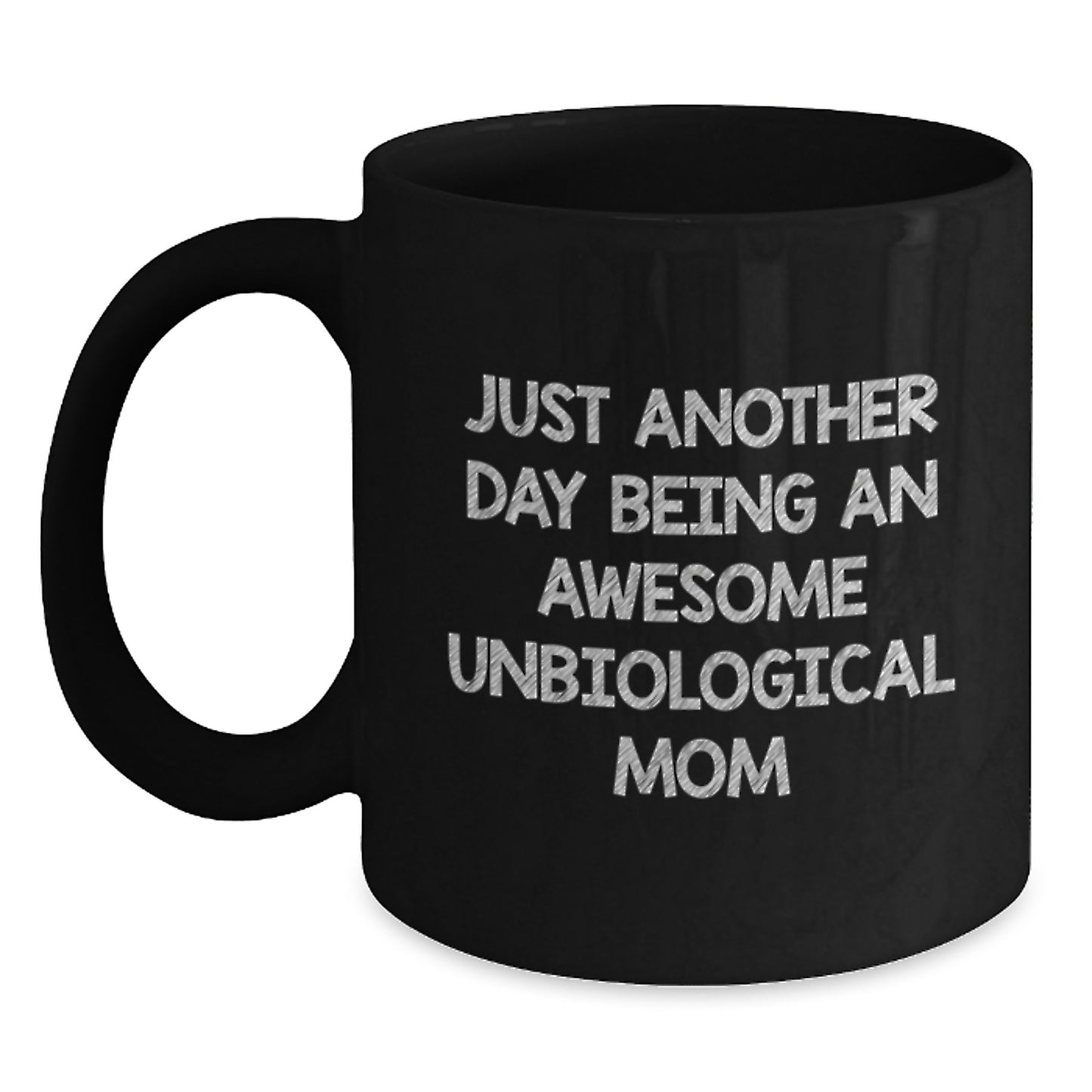 Funny Unbiological Mom Gifts, Black Coffee Mug, Just Another Day Being An Awesome Unbiological Mom Quote, Christmas Unique Presents - Main