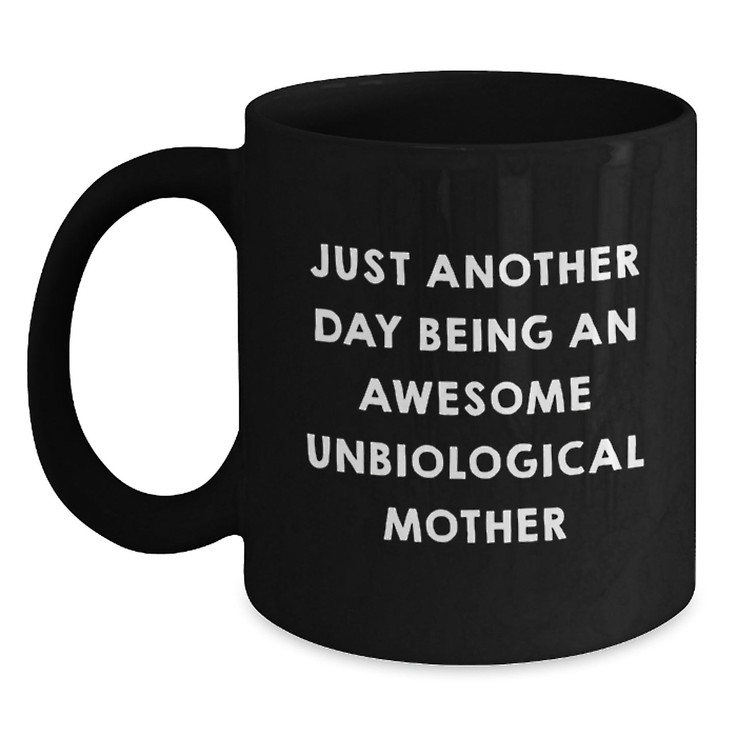 Funny Unbiological Mother Gifts from Family to Unbiological Mother, Black Coffee Mug, Just Another Day Being An Awesome Unbiological Mother Christmas Unique Gifts - Main