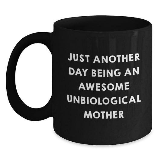 Funny Unbiological Mother Gifts from Family to Unbiological Mother, Black Coffee Mug, Just Another Day Being An Awesome Unbiological Mother Christmas Unique Gifts - Main