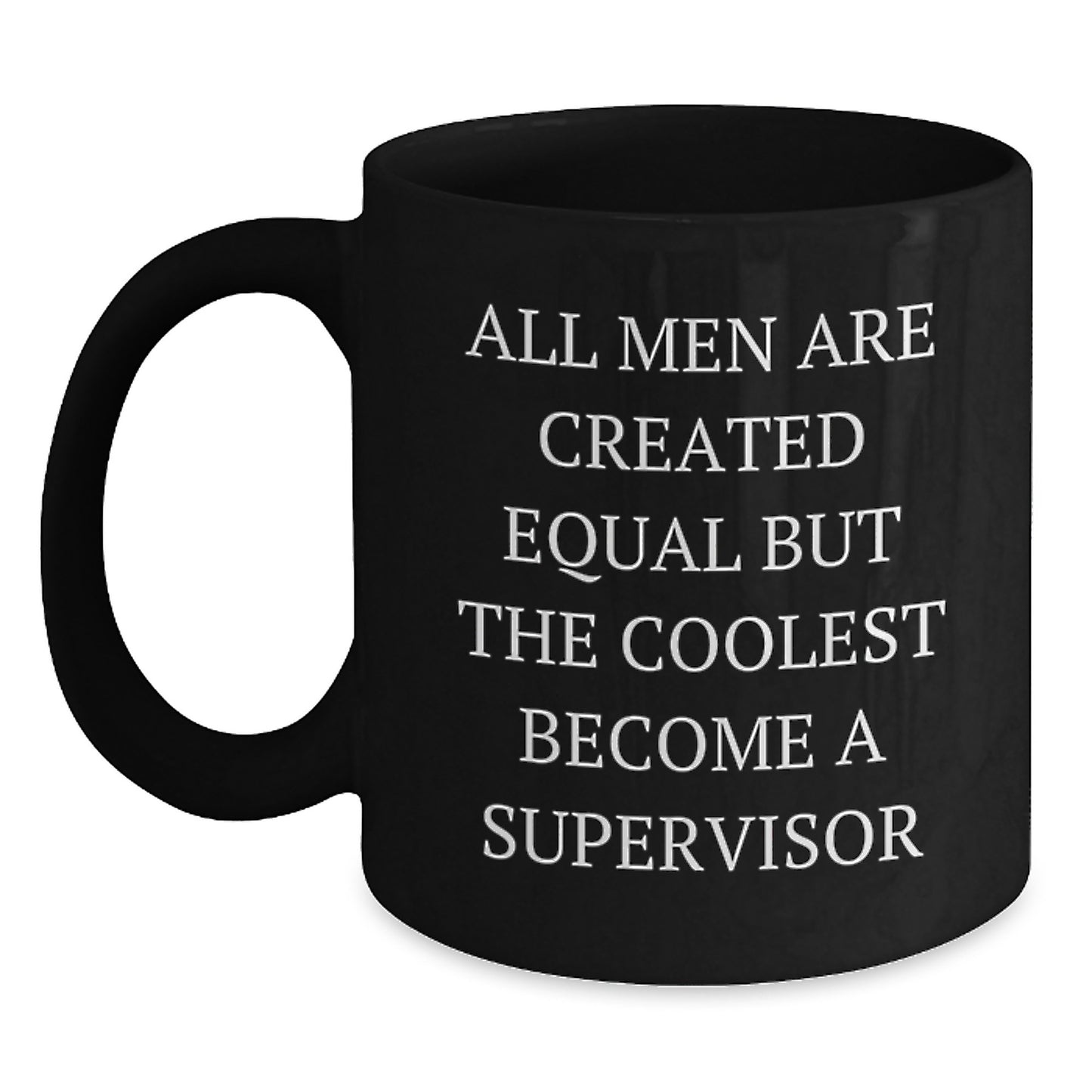 Funny Supervisor Gifts from Men, Unique Black Coffee Mug for Supervisor, 'All Men Are Created Equal But The Coolest Become A Supervisor' Christmas Unique Gifts - Main
