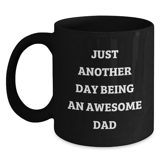 Funny Dad Gifts, Black Coffee Mug, Just Another Day Being An Awesome Dad, Graduation Unique Gifts from Dad to Men - Main