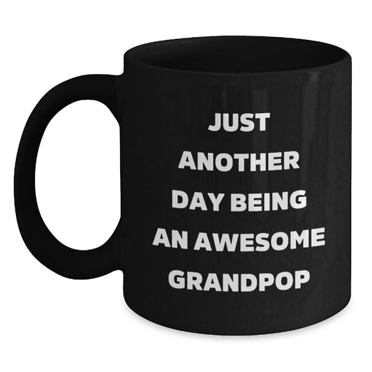 Funny Grandpop Christmas Unique Gifts, Black Coffee Mugs for Men from Family, Just Another Day Being An Awesome Grandpop Quote, Unique Gift for Grandpop - Main