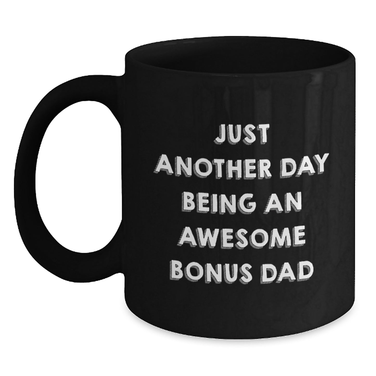 Funny Bonus Dad Quotes Gifts from Men for Mother's Day Unique Black Coffee Mug, Just Another Day Being An Awesome Bonus Dad, Perfect for Bonus Dads and Coffee Lovers - Main