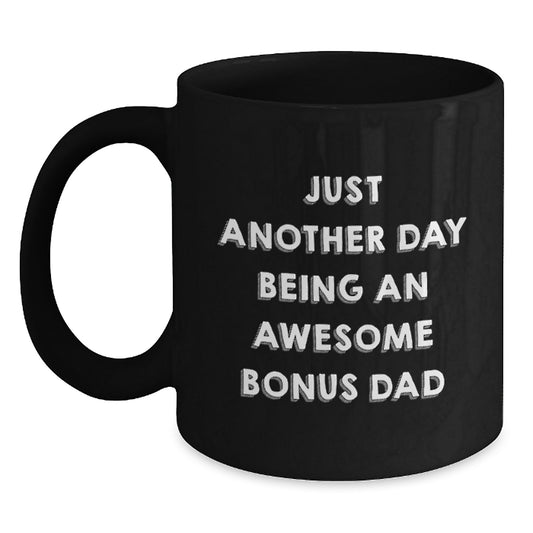 Funny Bonus Dad Quotes Gifts from Men for Mother's Day Unique Black Coffee Mug, Just Another Day Being An Awesome Bonus Dad, Perfect for Bonus Dads and Coffee Lovers - Main
