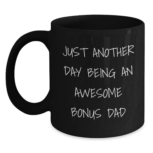 Funny Quotes for Bonus Dad, Unique Black Coffee Mugs for Gift, Just Another Day Being An Awesome Bonus Dad, Gifts from Men to Bonus Dad on Mother's Day - Main