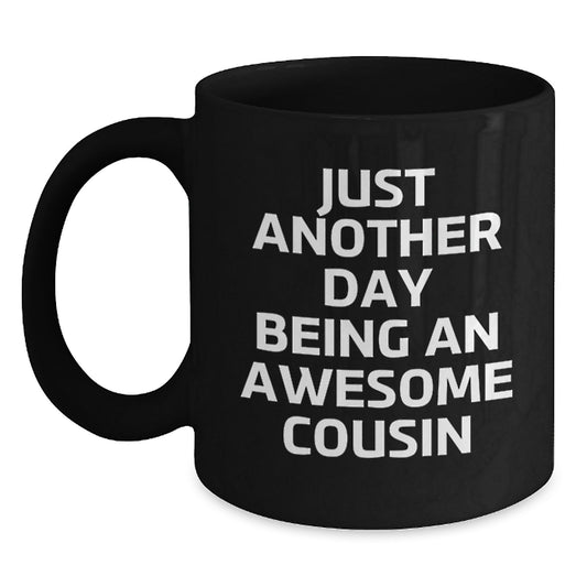 Funny Cousin Gifts, Just Another Day Being An Awesome Cousin Black Coffee Mug, Perfect Cousin Unique Gifts from Men to Cousin for Mother's Day - Main