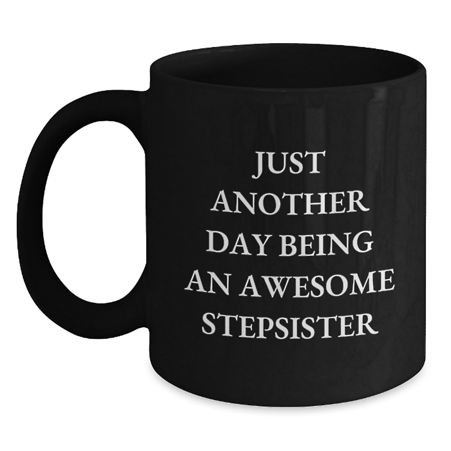 Funny Stepsister Gifts for Mom from Family - Black Coffee Mug - Just Another Day - Main