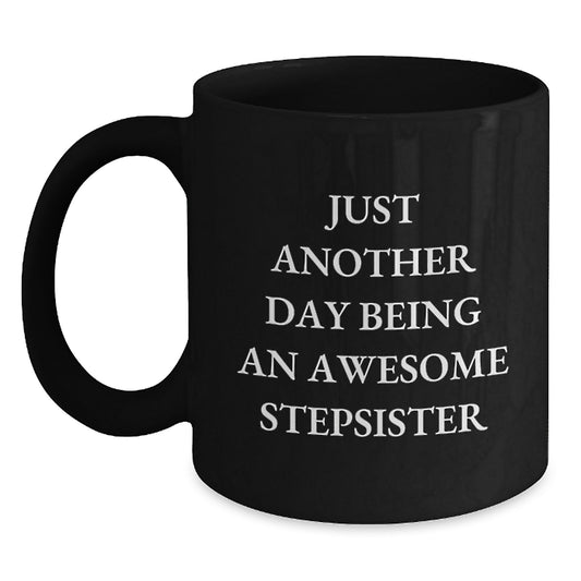 Funny Stepsister Gifts for Mom from Family - Black Coffee Mug - Just Another Day - Main