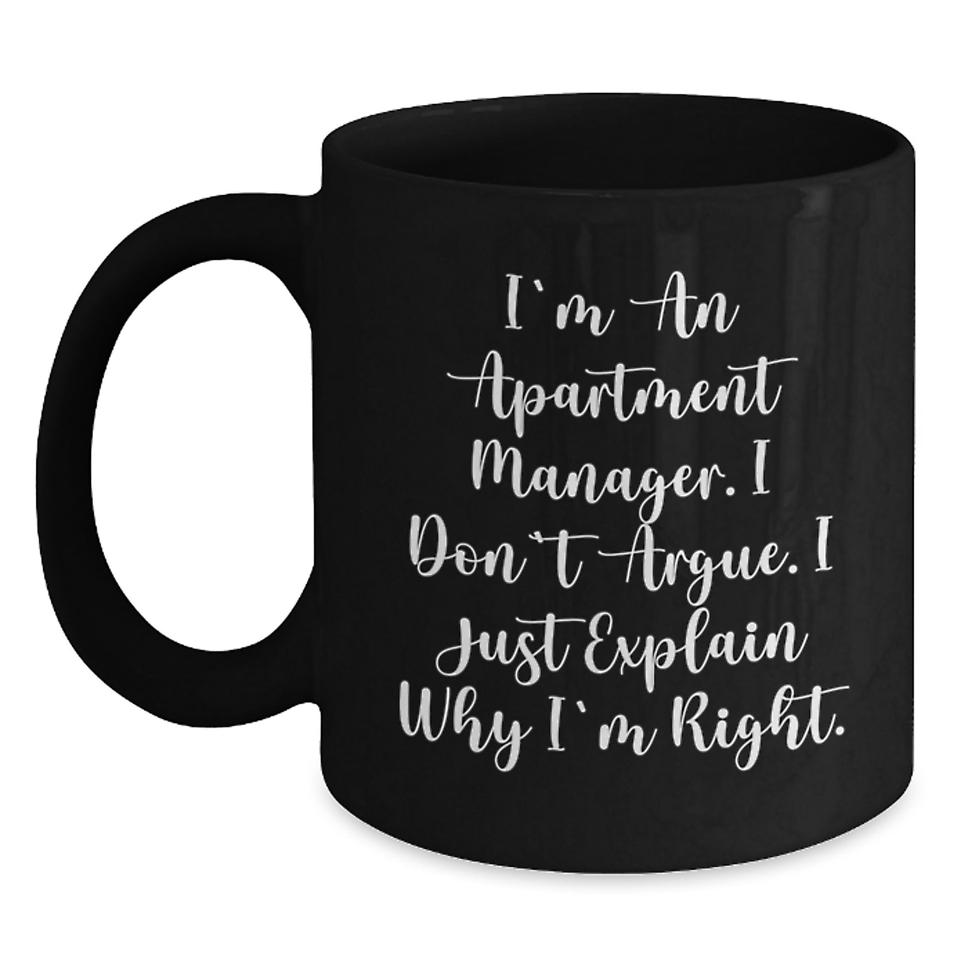 Funny Apartment Manager Gifts for Him, Birthday Unique Coffee Mug, Black Ceramic Mug with I'm An Apartment Manager I Don't Argue I Just Explain Why I'm Right Quote, Gifts from Friends for Men - Main