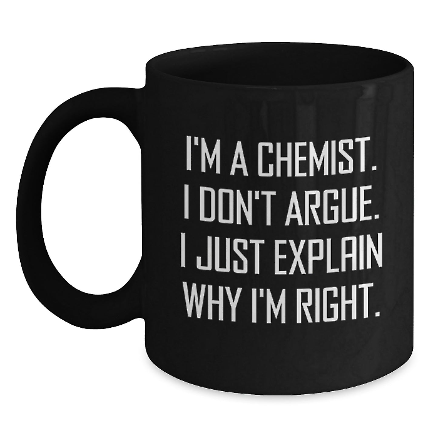Funny Chemist Gifts for Men, Unique Black Coffee Mug with 'I'm A Chemist. I Don't Argue. I Just Explain Why I'm Right.', Graduation Unique Gift Ideas for Chemist Friends - Main