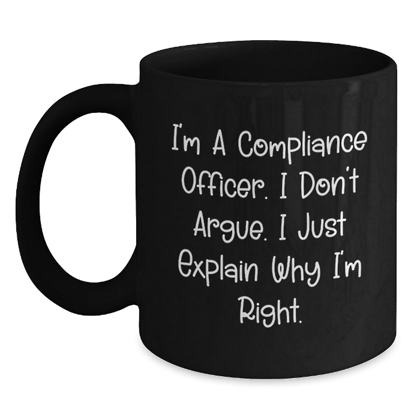 Compliance Officer Funny Christmas Unique Gifts from Friends Black Coffee Mug - I Don't Argue, I Just Explain Why I'm Right, Perfect for Compliance Officer, Men, Women, Coworkers, Office Humor - Main