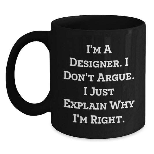 Designer Birthday Unique Gift Ideas for Him or Her - Funny Inspirational Quote Black Coffee Mug - Main