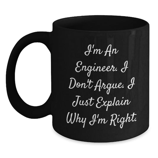 Funny Engineer Mug, Gifts from Friends to Family, Christmas Unique Mugs for Men and Women Engineers, I'm An Engineer. I Don't Argue. I Just Explain Why I'm Right. - Main