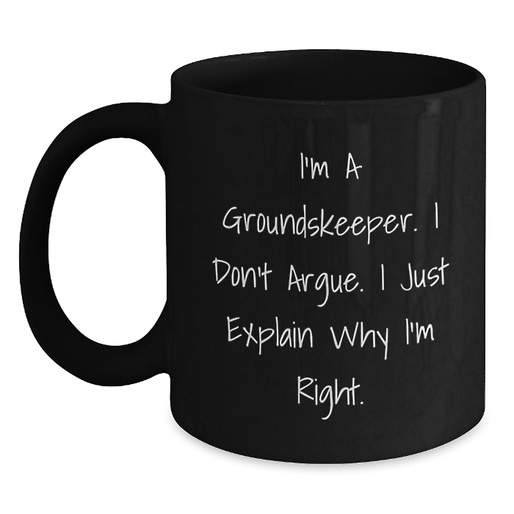 Funny groundskeeper Gifts for Men, Unique Black Coffee Mugs with 'I Don't Argue, I Just Explain Why I'm Right' Quote, Gifts from Friends to groundskeeper - Main