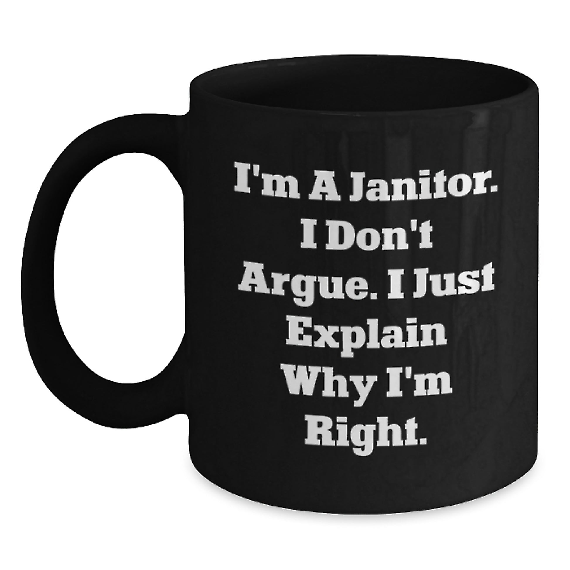 Funny Janitor Gifts for Men, Black Coffee Mug with I'm A Janitor. I Don't Argue. I Just Explain Why I'm Right. Mugs for Christmas Unique Gift from Friends - Main