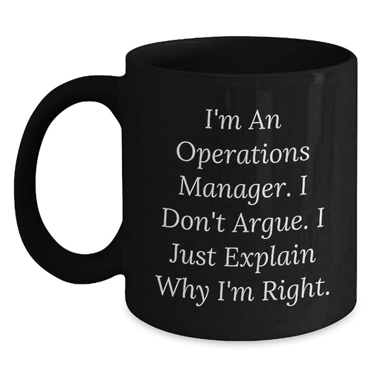 Funny Operations Manager Christmas Unique Gifts from Men for Black Coffee Mug - I'm An Operations Manager. I Don't Argue. I Just Explain Why I'm Right. - Main