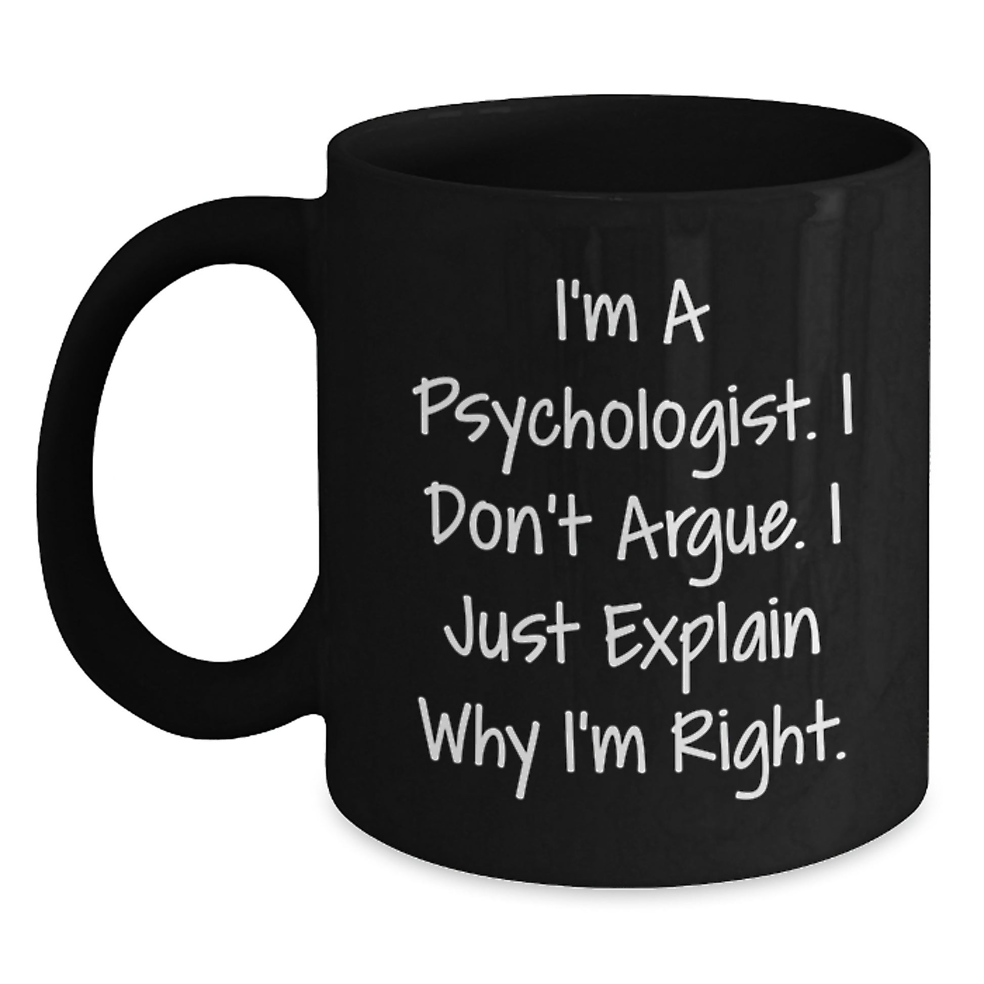 Funny Psychologist Gifts for Men from Friends, Black Coffee Mug I'm A Psychologist. I Don't Argue. I Just Explain Why I'm Right., Christmas Unique Gifts - Main