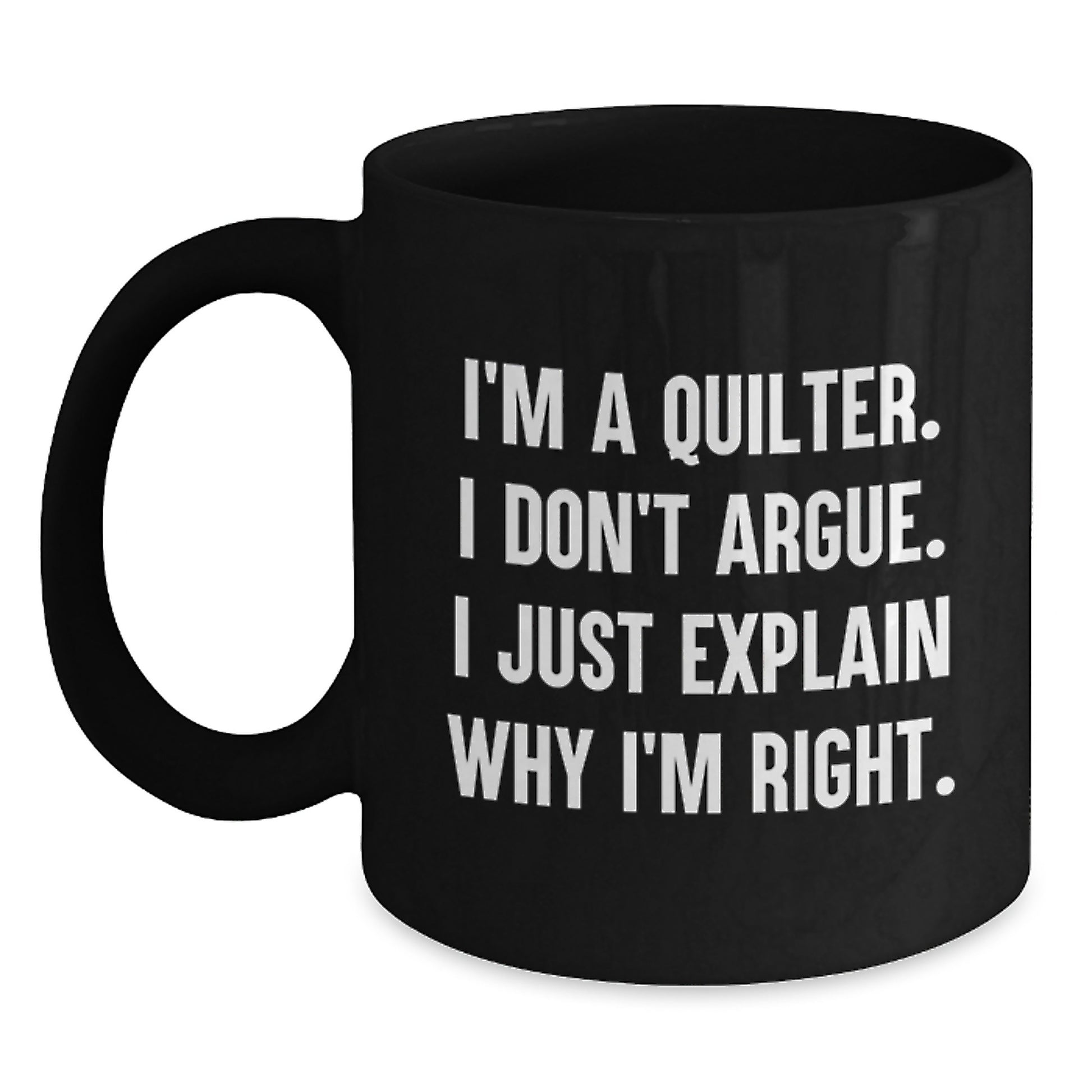 Funny Quilter Gifts for Quilters - I'm Right Black Coffee Mug, Christmas Unique Gifts, Gift from Women to Quilter Friends - Main