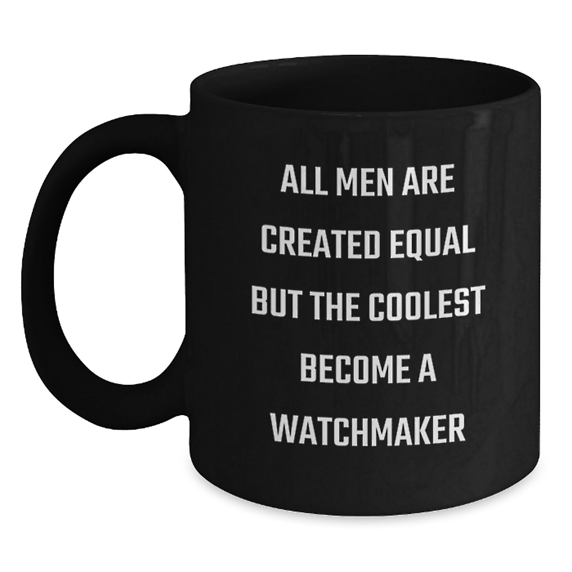 Funny Watchmaker Gifts, Unique Valentine's Unique Gifts from Men, Funny Black Coffee Mug for Watchmaker, 'All Men Are Created Equal But The Coolest Become A Watchmaker' - Main