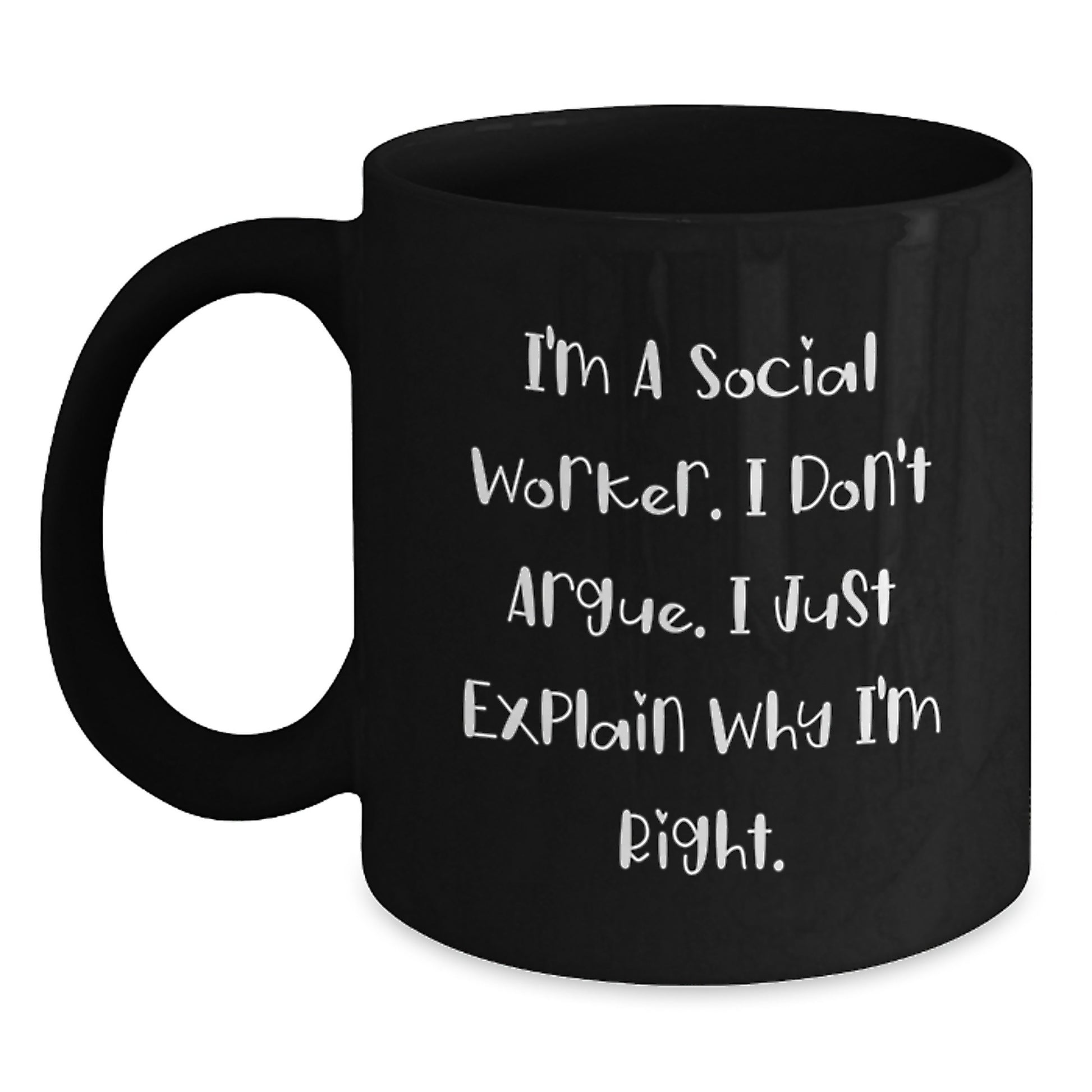 Funny Social Worker Gifts, Inspirational Black Coffee Mugs for Graduation, Gifts from Friends to Social Worker 'I'm A Social Worker. I Don't Argue. I Just Explain' - Main