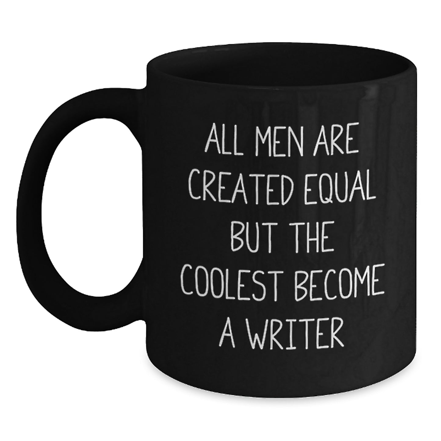 Funny Writer Gifts from Friends - All Men Are Created Equal But The Coolest Become A Writer Quote Black Coffee Mug for Birthday - Main
