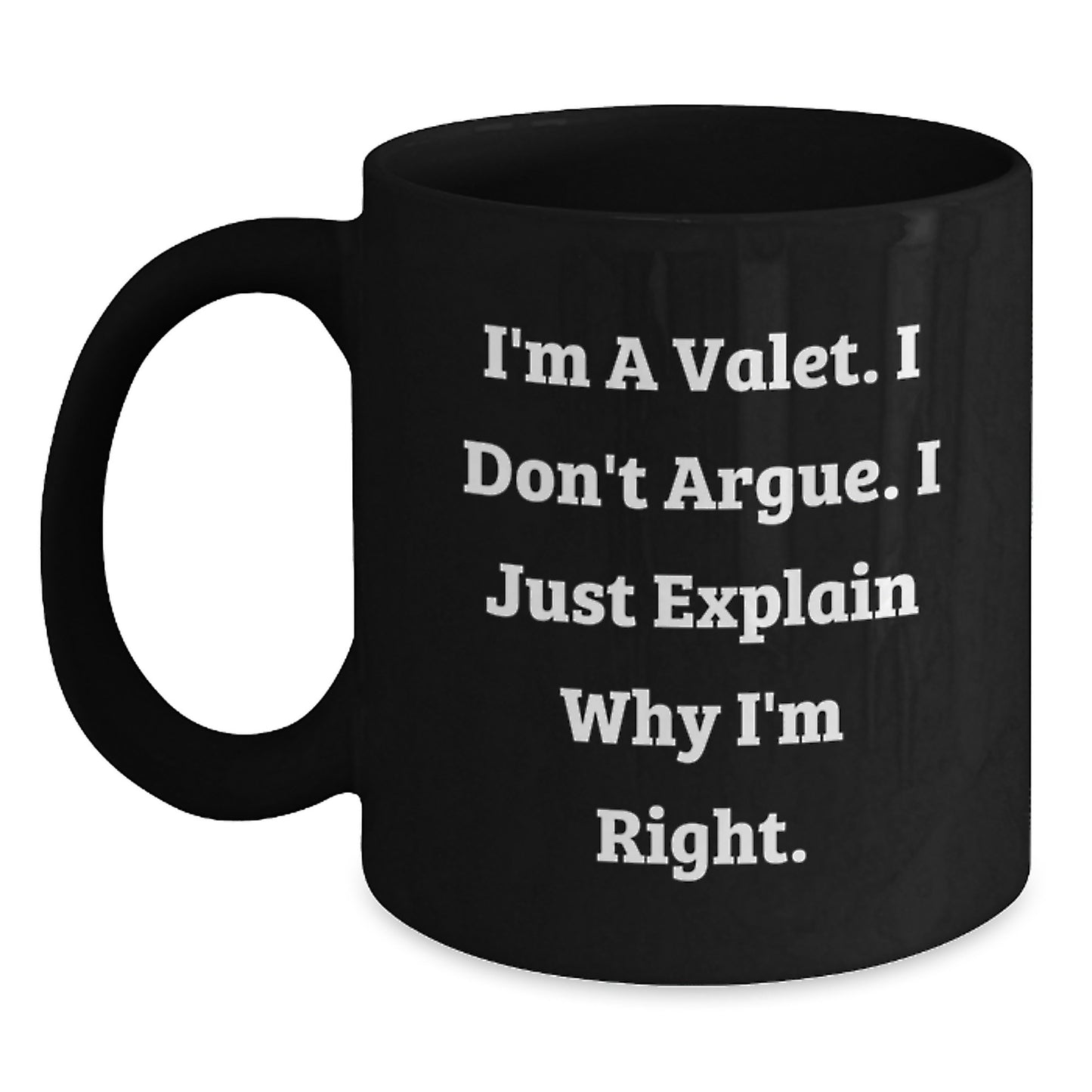 Funny Valet Gifts, I'm A Valet. I Don't Argue. I Just Explain Why I'm Right. Black Coffee Mug for Valet Enthusiasts, Unique Graduation Gifts for Men from Friends, Family - Main